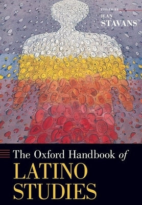 Oxford Handbook of Latino Studies by Stavans, Ilan