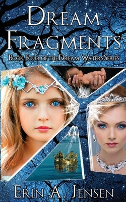 Dream Fragments: Book Four of The Dream Waters Series by Jensen, Erin a.