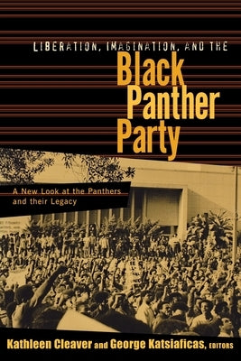 Liberation, Imagination and the Black Panther Party: A New Look at the Black Panthers and Their Legacy by Cleaver, Kathleen