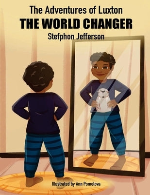 The Adventures of Luxton - The World Changer by Pomelova, Ann