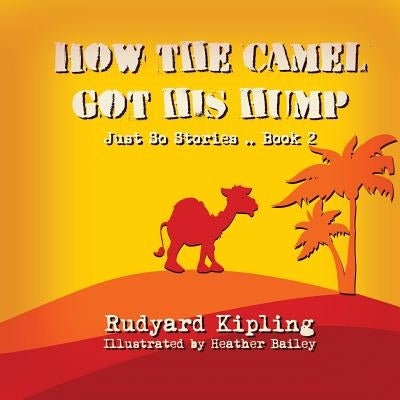 How the Camel got his Hump by Bailey, Heather