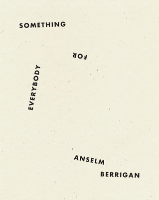 Something for Everybody by Berrigan, Anselm