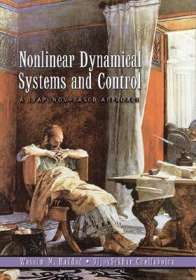 Nonlinear Dynamical Systems and Control: A Lyapunov-Based Approach by Haddad, Wassim M.