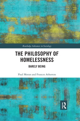 The Philosophy of Homelessness: Barely Being by Moran, Paul