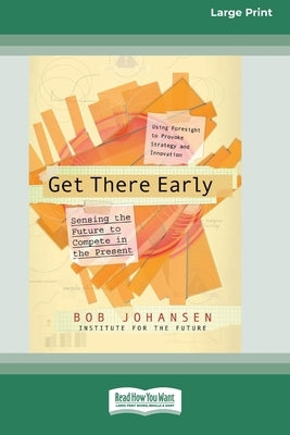 Get There Early (16pt Large Print Edition) by Johansen, Bob