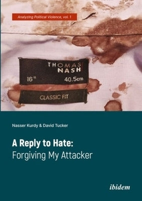 A Reply to Hate: Forgiving My Attacker by Tucker, David