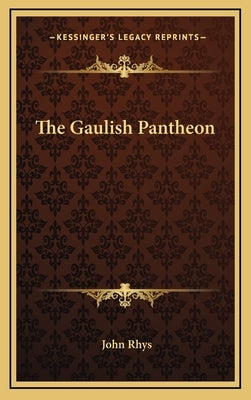 The Gaulish Pantheon by Rhys, John, 1840-1915