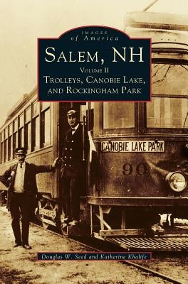 Salem, NH, Volume II: Trolleys, Canobie Lake, and Rockingham Park by Seed, Douglas W.