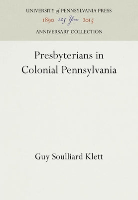 Presbyterians in Colonial Pennsylvania by Klett, Guy Soulliard
