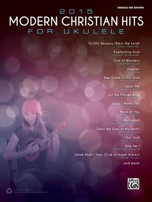 2015 Modern Christian Hits for Ukulele: Ukulele Tab by Alfred Music