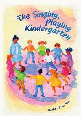The Singing, Playing Kindergarten by Udo De Haes, Daniel
