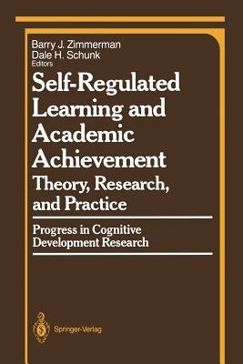 Self-Regulated Learning and Academic Achievement: Theory, Research, and Practice by Zimmerman, Barry J.