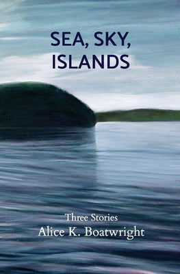 Sea, Sky, Islands: Three stories by Karr, Marsha