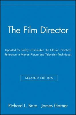 The Film Director: Updated for Today's Filmmaker, the Classic, Practical Reference to Motion Picture and Television Techniques by Bare, Richard L.