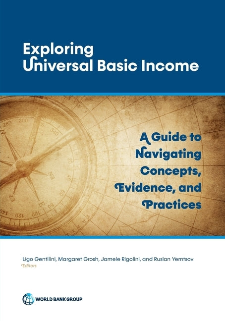 Exploring Universal Basic Income: A Guide to Navigating Concepts, Evidence, and Practices by Gentilini, Ugo