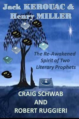 Jack Kerouac & Henry Miller: The Reawakening Spirit of Two Literary Prophets by Ruggieri, Robert