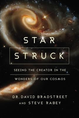 Star Struck: Seeing the Creator in the Wonders of Our Cosmos by Bradstreet, David Hart