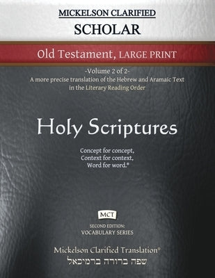 Mickelson Clarified Scholar Old Testament Large Print, MCT: -Volume 2 of 2- A more precise translation of the Hebrew and Aramaic text in the Literary by Mickelson, Jonathan K.