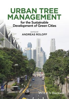 Urban Tree Management: For the Sustainable Development of Green Cities by Roloff, Andreas