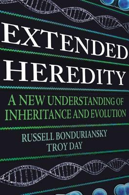 Extended Heredity: A New Understanding of Inheritance and Evolution by Bonduriansky, Russell