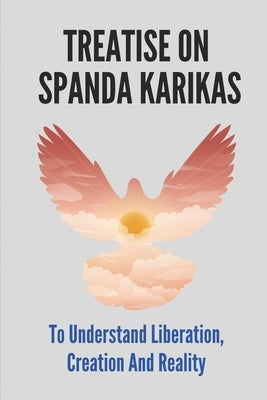 Treatise On Spanda Karikas: To Understand Liberation, Creation And Reality: The Nature Of Matter by Fitzhenry, Jacques