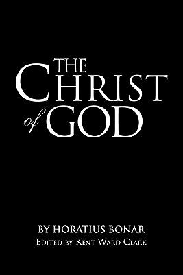 The Christ of God by , Kent Ward Clark