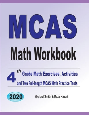 MCAS Math Workbook: 4th Grade Math Exercises, Activities, and Two Full-Length MCAS Math Practice Tests by Smith, Michael