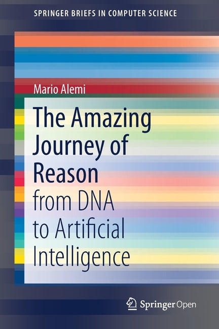 The Amazing Journey of Reason: From DNA to Artificial Intelligence by Alemi, Mario