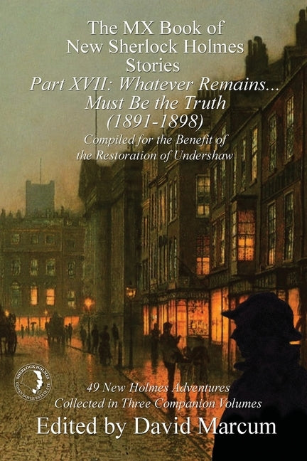 The MX Book of New Sherlock Holmes Stories Part XVII: Whatever Remains . . . Must Be the Truth (1891-1898) by Marcum, David