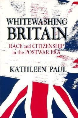 Whitewashing Britain: The Political Culture of Interwar Italy by Paul, Kathleen