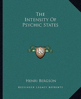The Intensity of Psychic States by Bergson, Henri Louis
