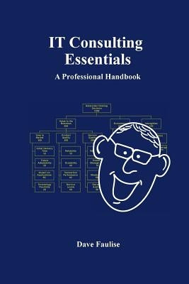 IT Consulting Essentials: A Professional Handbook by Faulise, Dave