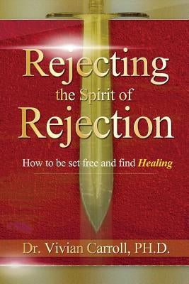 Rejecting The Spirit of Rejection by Carroll, Jamel