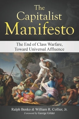 The Capitalist Manifesto: The End of Class Warfare, Toward Universal Affluence by Collier Jr, Willaim Raymond