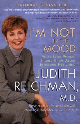 I'm Not in the Mood: What Every Woman Should Know about Improving Her Libido by Reichman, Judith