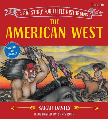 The American West: A Big Story for Little Historians by Read, Sarah