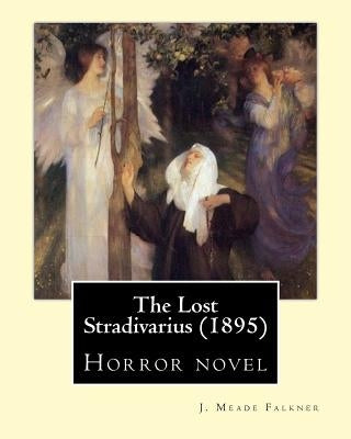 The Lost Stradivarius (1895). By: J. Meade Falkner: Horror novel by Falkner, J. Meade