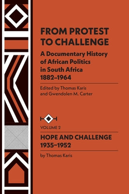 From Protest to Challenge, Vol. 2: A Documentary History of African Politics in South Africa, 1882-1964: Hope and Challenge, 1935-1952 by Carter, Gwendolen M.