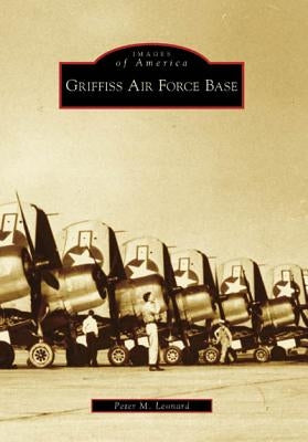 Griffiss Air Force Base by Leonard, Peter M.