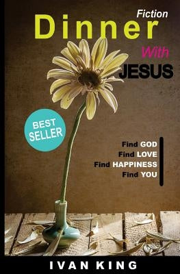 Fiction: Dinner With Jesus [Fiction] by King, Ivan