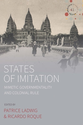States of Imitation: Mimetic Governmentality and Colonial Rule by Ladwig, Patrice