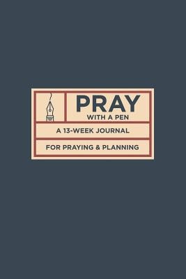 Pray with a Pen: A 13-Week Journal for Praying and Planning by Hyde, Justin