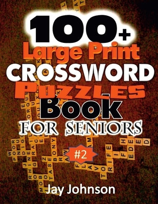 100+ Large Print Crossword Puzzle Book for Seniors by Johnson, Jay