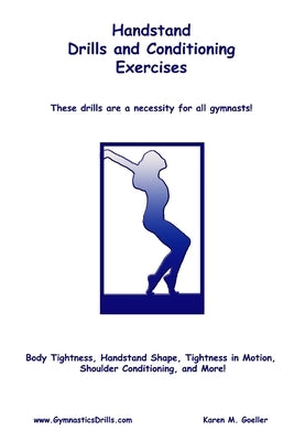 Handstand Drills and Conditioning by Goeller, Karen M.