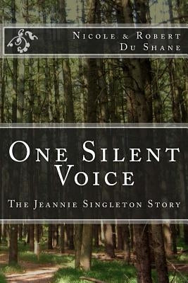 One Silent Voice: The Jeannie Singleton Story by Du Shane, Robert a.