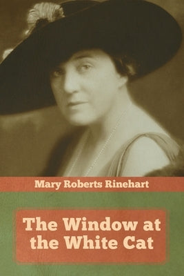 The Window at the White Cat by Rinehart, Mary Roberts