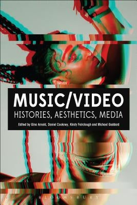 Music/Video: Histories, Aesthetics, Media by Arnold, Gina