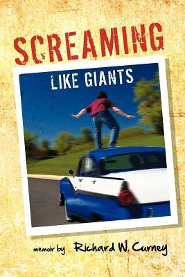 Screaming Like Giants by Curney, Richard W.