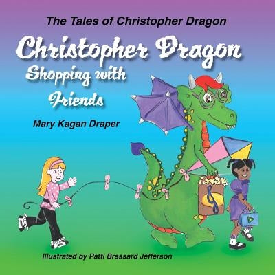 Christopher Dragon Shopping with Friends by Draper, Mary Kagan