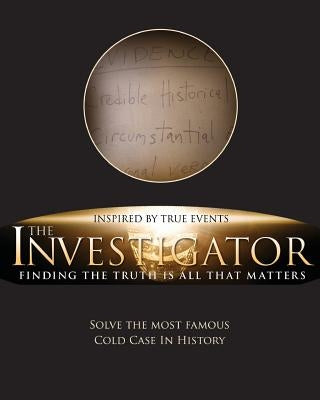 The Investigator: Finding the Truth is All That Matters by Kellmeyer, Steve